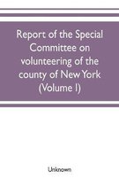 Report of the Special committee on volunteering of the county of New York