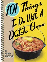 101 Things To Do With - 101 Things To Do With A Dutch Oven