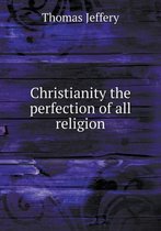 Christianity the perfection of all religion