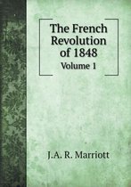 The French Revolution of 1848 Volume 1