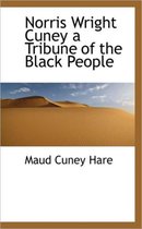 Norris Wright Cuney a Tribune of the Black People