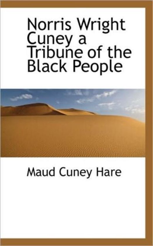 Norris Wright Cuney a Tribune of the Black People 9781117263984