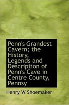 Penn's Grandest Cavern; The History, Legends and Description of Penn's Cave in Centre County, Pennsy