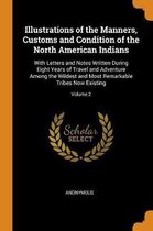 Illustrations of the Manners, Customs and Condition of the North American Indians