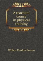 A teachers' course in physical training