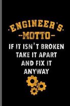 Engineer's Motto If it isn't Broken take it apart and fix it anyway