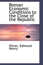 Roman Economic Conditions to the Close of the Republic