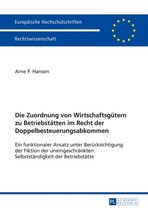 Europaeische Hochschulschriften Recht 5676 - Die Zuordnung von Wirtschaftsguetern zu Betriebstaetten im Recht der Doppelbesteuerungsabkommen