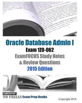 Oracle Database Admin I Exam 1Z0-062 ExamFOCUS Study Notes & Review Questions