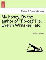My Honey. by the Author of Tip-Cat [I.E. Evelyn Whitaker], Etc.