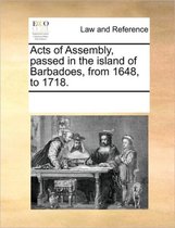 Acts of Assembly, passed in the island of Barbadoes, from 1648, to 1718.