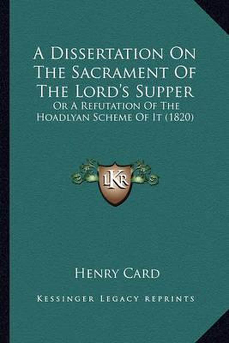 A Dissertation On The Sacrament Of The Lord's Supper van Henry Card