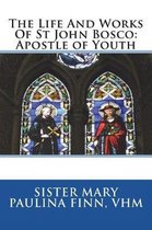 The Life and Works of St John Bosco