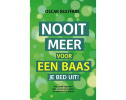 Nooit meer voor een baas je bed uit!, Oscar Bulthuis | 9789492723406 |  Boeken | bol.com