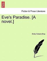 Eve's Paradise. [A Novel.]