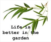 Unieke tuinposter "Life is better in the garden" | Eigen ontwerp van PSTRS