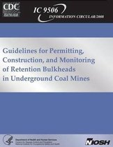 Guidelines for Permitting, Construction and Monitoring of Retention Bulkheads in Underground Coal Mines