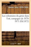 Les Volontaires Du G nie Dans l'Est, Campagne de 1870-1871