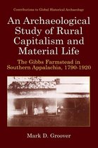 Contributions To Global Historical Archaeology - An Archaeological Study of Rural Capitalism and Material Life