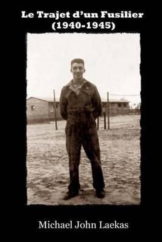 Le Trajet d'Un Fusilier (1940-1945)