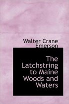 The Latchstring to Maine Woods and Waters