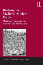 Catholic Christendom, 1300-1700 - Bridging the Medieval-Modern Divide