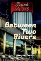 Between Two Rivers