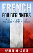 Language Series - French For Beginners: A Practical Guide to Learn the Basics of French in 10 Days!