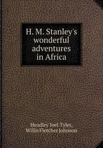 H. M. Stanley's wonderful adventures in Africa