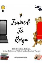 Trained To Reign