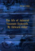 The life of Admiral Viscount Exmouth