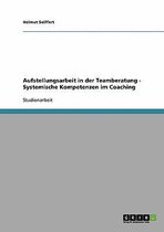 Aufstellungsarbeit in Der Teamberatung - Systemische Kompetenzen Im Coaching