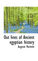 Out Lines of Ancient Egyptian History