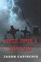 Once Upon A Dirt Nap