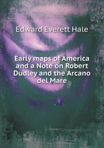 Early maps of America and a Note on Robert Dudley and the Arcano del Mare