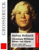 Christoph Willibald Ritter Von Gluck (Gro druck)