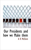 Our Presidents and How We Make Them