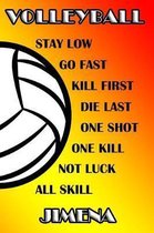 Volleyball Stay Low Go Fast Kill First Die Last One Shot One Kill No Luck All Skill Jimena
