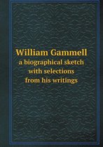 William Gammell a biographical sketch with selections from his writings