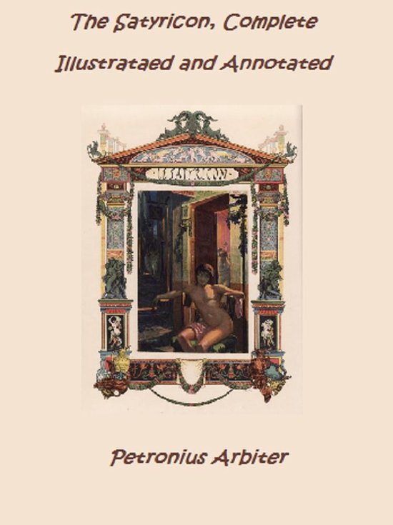 The Satyricon of Petronius Arbiter (Illustrated and Annotate ... - cover