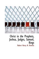 Christ in the Prophets, Joshua, Judges, Samuel, Kings