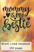 Mommy is My Bestie Blank Lined Notebook 150 pages