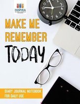 Make Me Remember Today Diary Journal Notebook for Daily Use