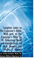 Complete Index to the Expositor's Bible. with Pref. to the Expositor's Bible by W. Robertson Nicoll