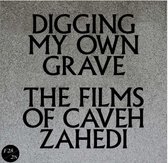 Digging My Own Grave; Films Of Caveh Zahedi