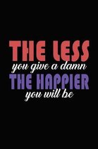 The Less You Give A Damn The Happier You Will Be