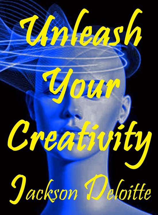 Creativity 15 - Unleash Your Creativity: A How to Guide (ebook