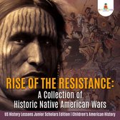 Rise of the Resistance : A Collection of Historic Native American Wars US History Lessons Junior Scholars Edition Children's American History