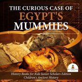 The Curious Case of Egypt's Mummies History Books for Kids Junior Scholars Edition Children's Ancient History