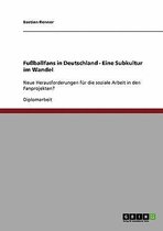 Fuballfans in Deutschland. Eine Subkultur Im Wandel
